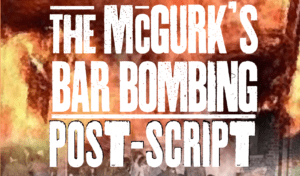 McGurk's Bar Bombing Post-Script